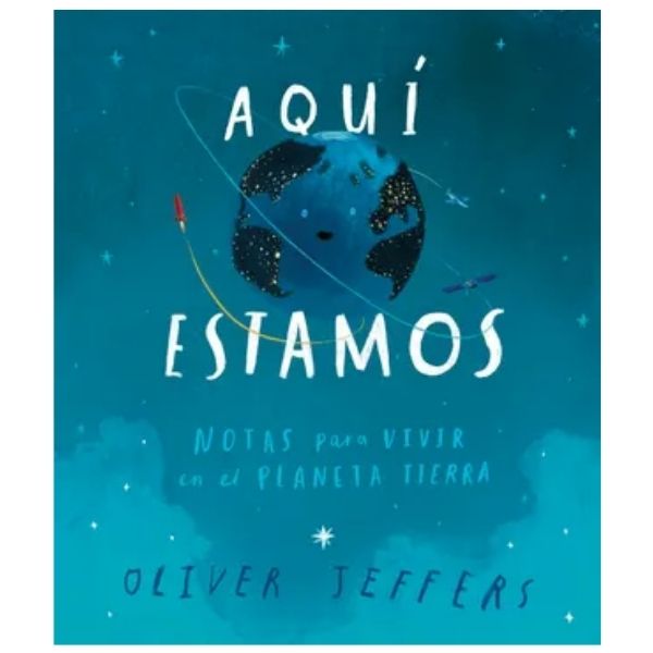 Estamos aquí AQUÍ ESTAMOS Notas para vivir en el planeta tierra - Oliver Jeffers - Fondo de Cultura Económica