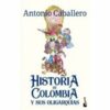 HISTORIA DE COLOMBIA Y SUS OLIGARQUÍAS - Antonio Caballero H - Ed. Planeta