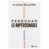 PERDONAR LO IMPERDONABLE - Claudia Palacios - Ed. Planeta