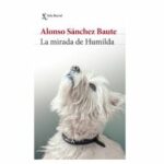 LA MIRADA DE HUMILDA - Alonso Sánchez Baute - Ed. Planeta