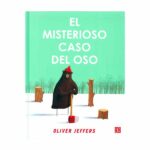 EL MISTERIOSO CASO DEL OSO. Oliver Jeffers, Fondo De Cultura Económica