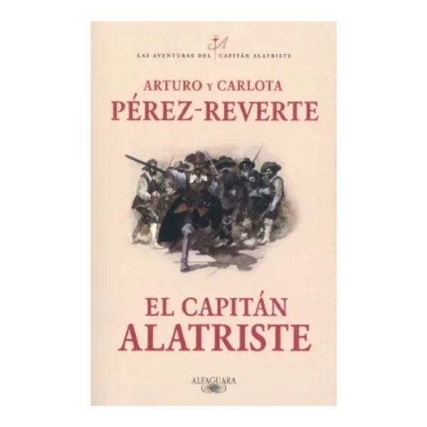 EL CAPITAN ALATRISTE I - Arturo Perez Reverte - Alfaguara