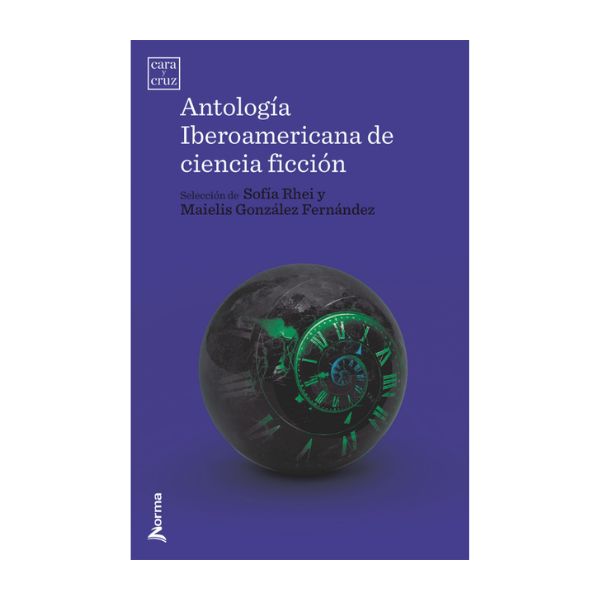Antología iberoamericana de ciencia ficción ANTOLOGÍA IBEROAMERICANA DE CIENCIA FICCIÓN - Sofía Rhei y Maielis González, Editorial Norma
