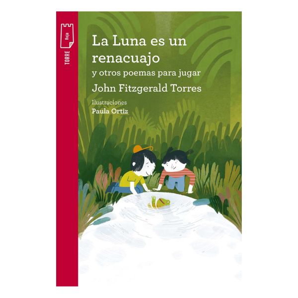 La luna es un renacuajo LA LUNA ES UN RENACUAJO Y OTROS POEMAS - John Fitzgerarld Torres - Ed Norma